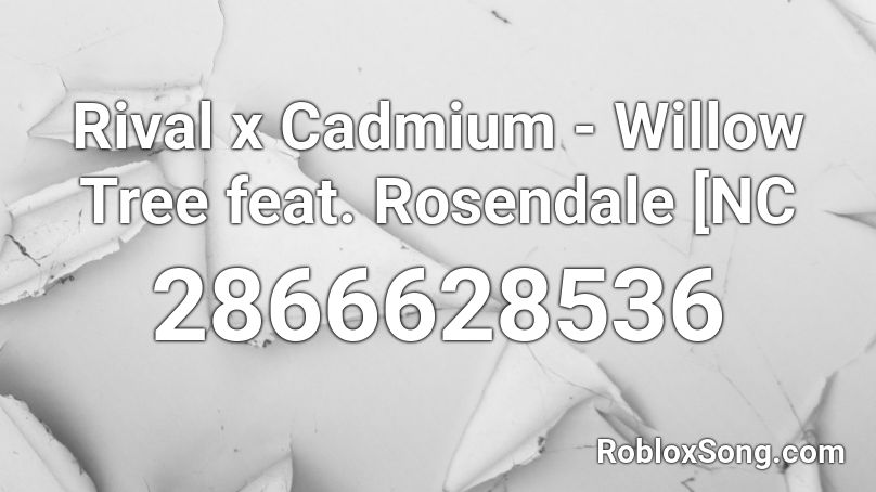 Rival x Cadmium - Willow Tree feat. Rosendale  [NC Roblox ID