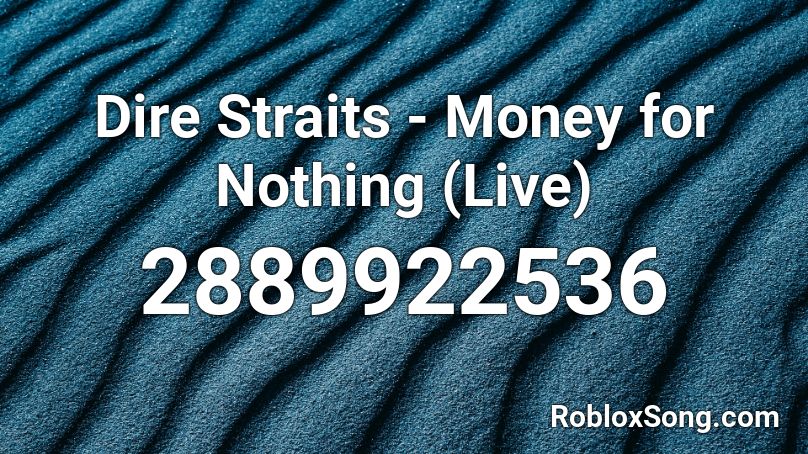 Dire Straits Money For Nothing Live Roblox Id Roblox Music Codes - roblox nothing song