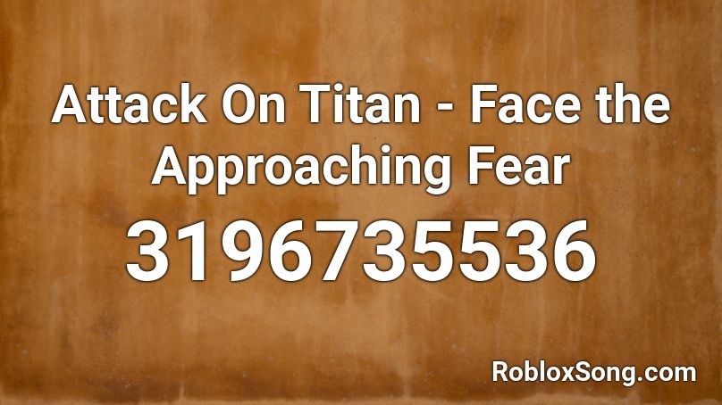 Attack On Titan - Face the Approaching Fear Roblox ID
