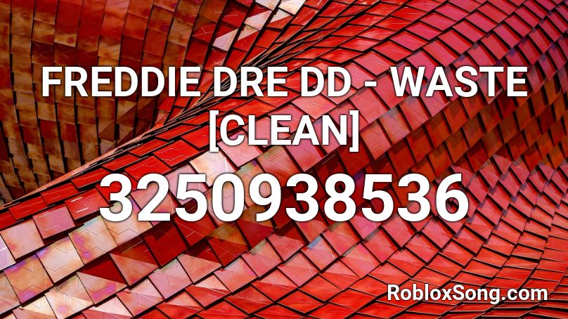 FREDDIE DRE DD - WASTE [CLEAN] Roblox ID