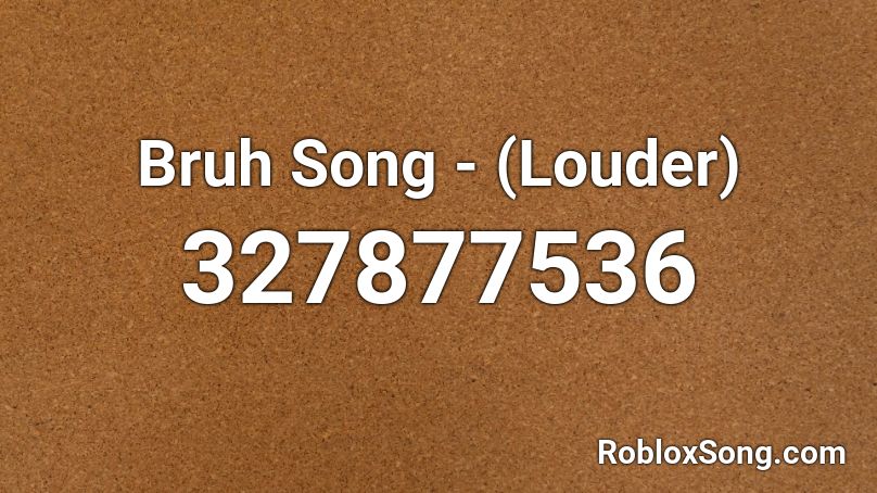 Bruh Song Louder Roblox Id Roblox Music Codes - bruh roblox id