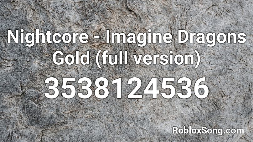Nightcore - Imagine Dragons Gold (full version) Roblox ID