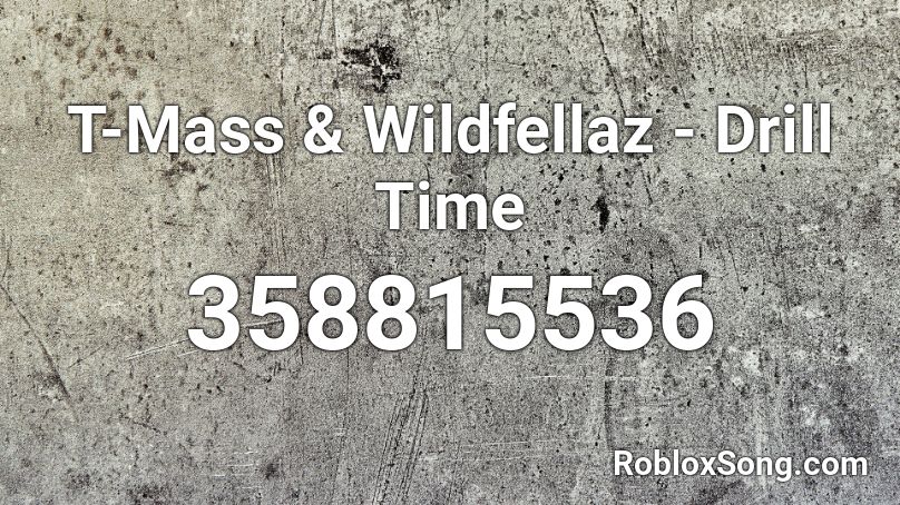 T-Mass & Wildfellaz - Drill Time  Roblox ID