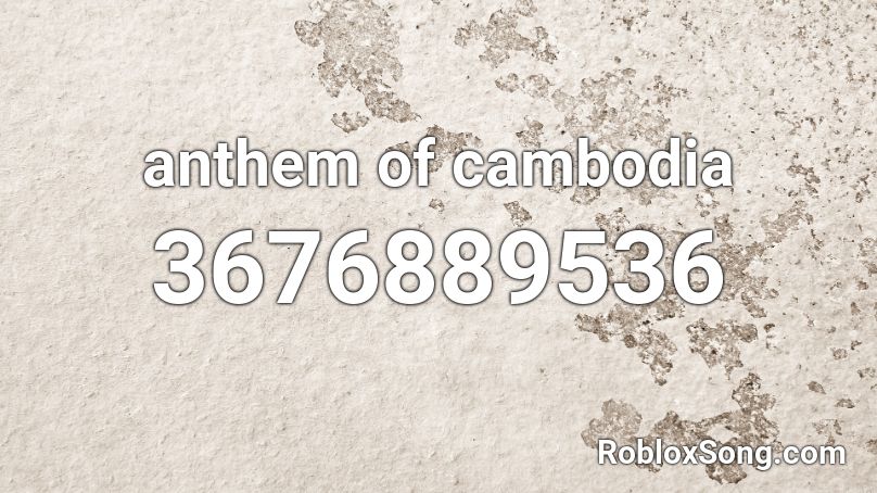 anthem of cambodia Roblox ID