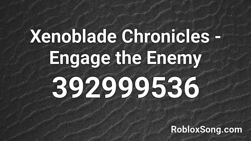 Xenoblade Chronicles - Engage the Enemy Roblox ID