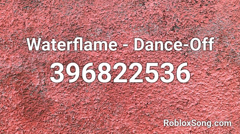Waterflame Dance Off Roblox Id Roblox Music Codes - all of the dance off songs roblox