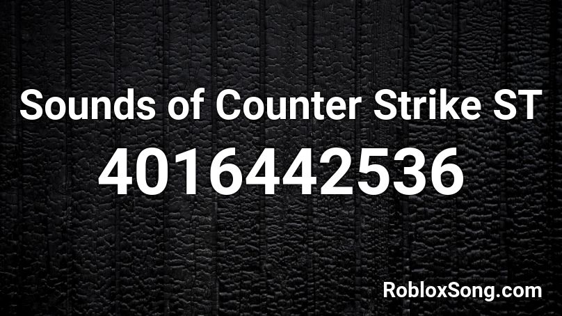 Sounds Of Counter Strike St Roblox Id Roblox Music Codes - roblox counter strike codes
