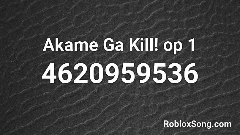 Akame Ga Kill! op 1 Roblox ID