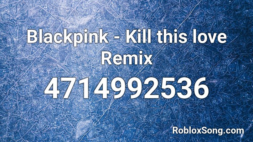 Blackpink - Kill this love Remix Roblox ID
