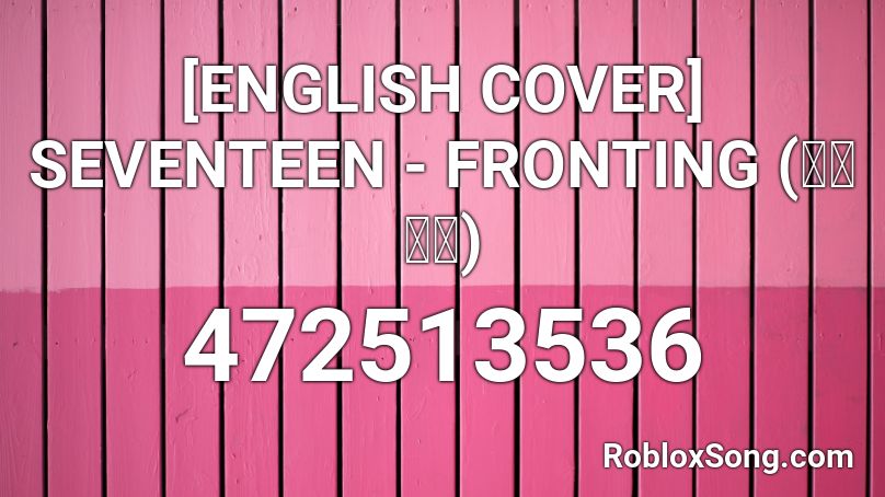 English Cover Seventeen Fronting 표정관리 Roblox Id Roblox Music Codes - boby rohde roblox glorious code