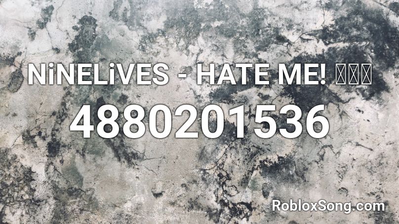 Ninelives Hate Me Roblox Id Roblox Music Codes - roblox music codes for hate me
