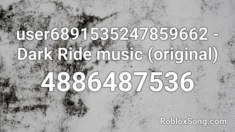 user6891535247859662 - Dark Ride music (original) Roblox ID