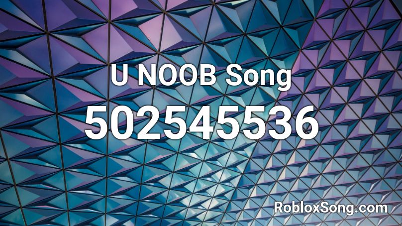 U NOOB Song Roblox ID