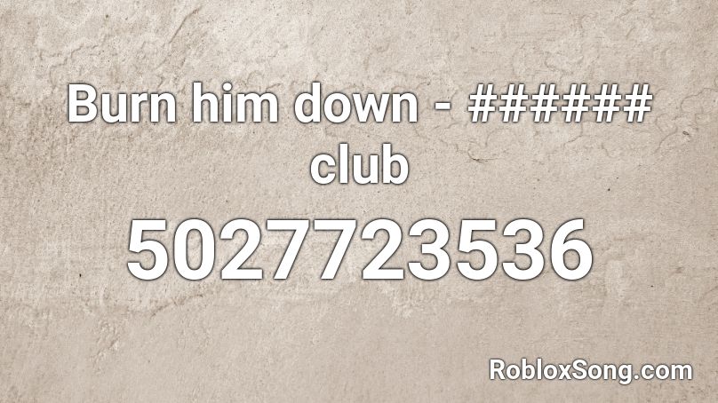 Burn him down Roblox ID