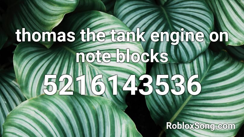 Thomas The Tank Engine On Note Blocks Roblox Id Roblox Music Codes - roblox thomas the dank engine song id