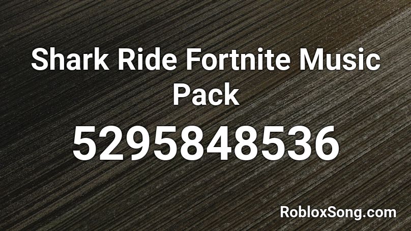 Shark Ride Fortnite Music Pack  Roblox ID