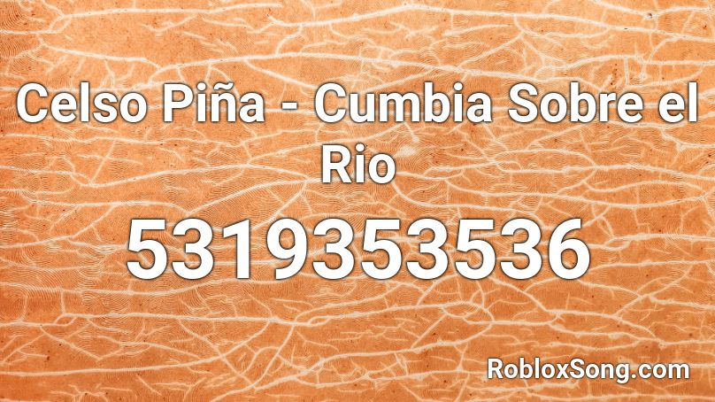 Celso Pina Cumbia Sobre El Rio Roblox Id Roblox Music Codes - cumbia roblox song