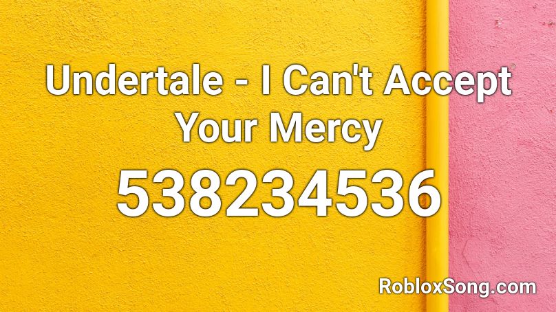 Undertale - I Can't Accept Your Mercy Roblox ID