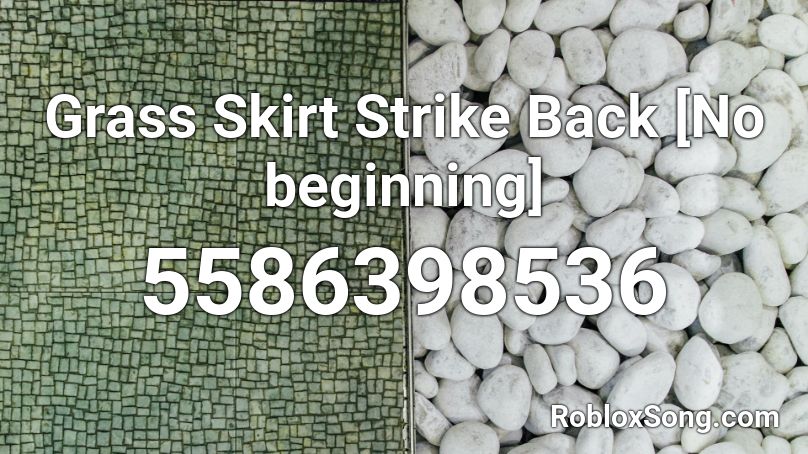 Grass Skirt Strike Back [No beginning] Roblox ID