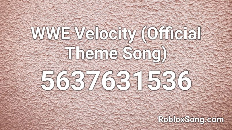WWE Velocity (Official Theme Song) Roblox ID