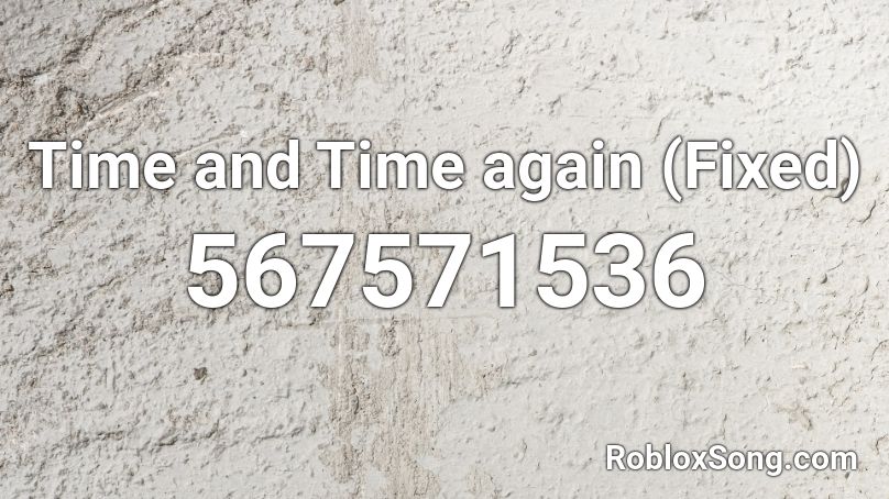 Time and Time again (Fixed) Roblox ID