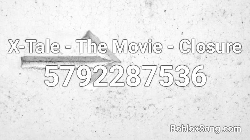 X-Tale - The Movie - Closure Roblox ID