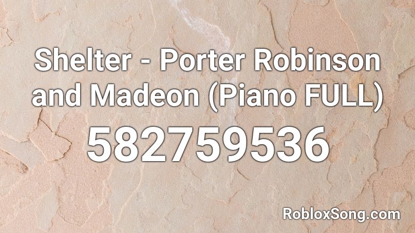 Shelter - Porter Robinson and Madeon (Piano FULL) Roblox ID