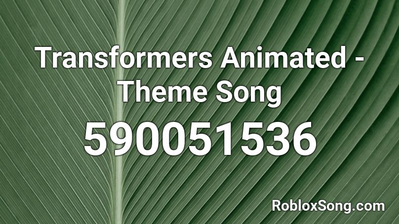 Transformers Animated - Theme Song Roblox ID