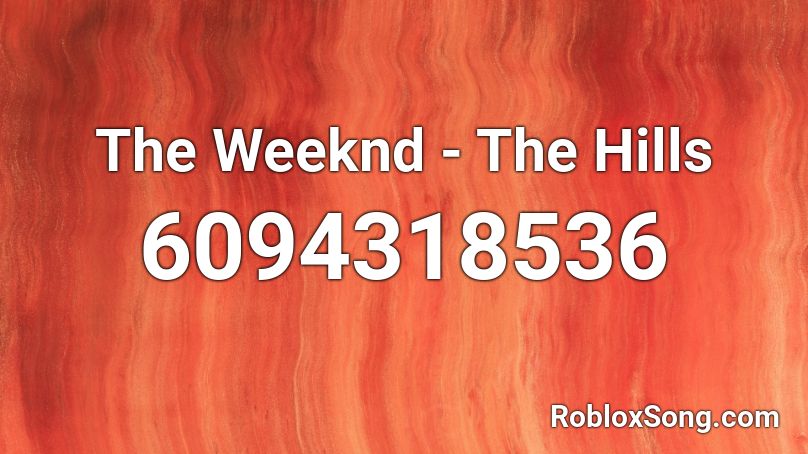 The Weeknd - The Hills Roblox ID