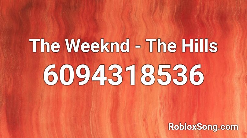 The Weeknd The Hills Roblox Id Roblox Music Codes