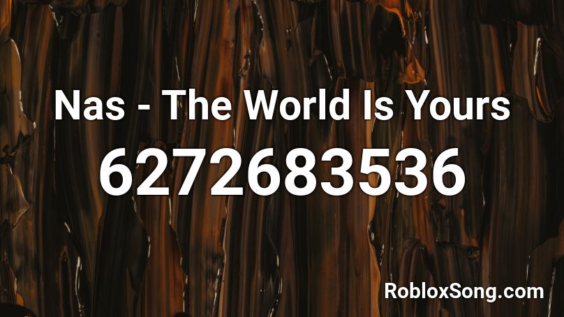 Nas - The World Is Yours Roblox ID