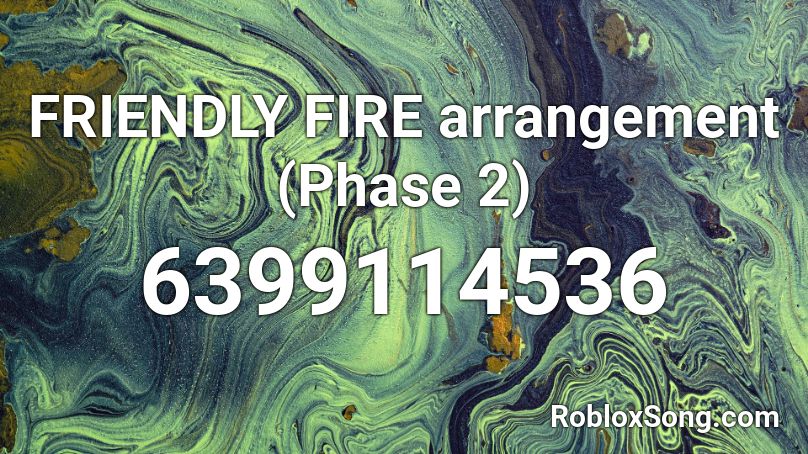 FRIENDLY FIRE arrangement (Phase 2) Roblox ID