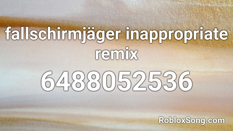 fallschirmjäger inappropriate remix Roblox ID