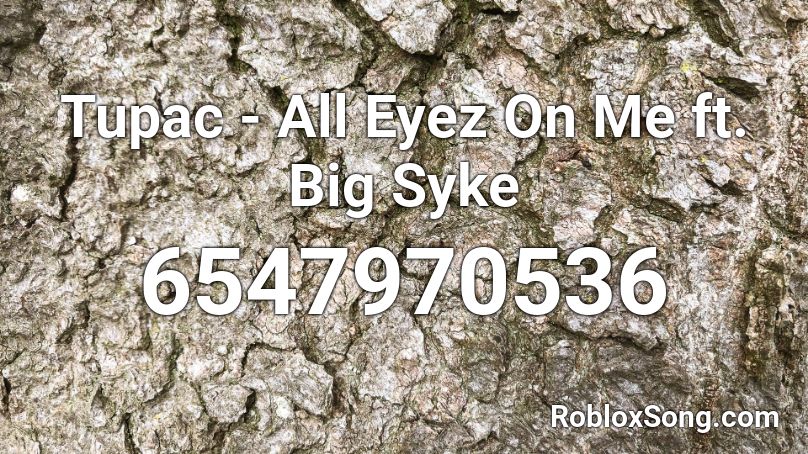 Tupac All Eyez On Me Ft Big Syke Roblox Id Roblox Music Codes