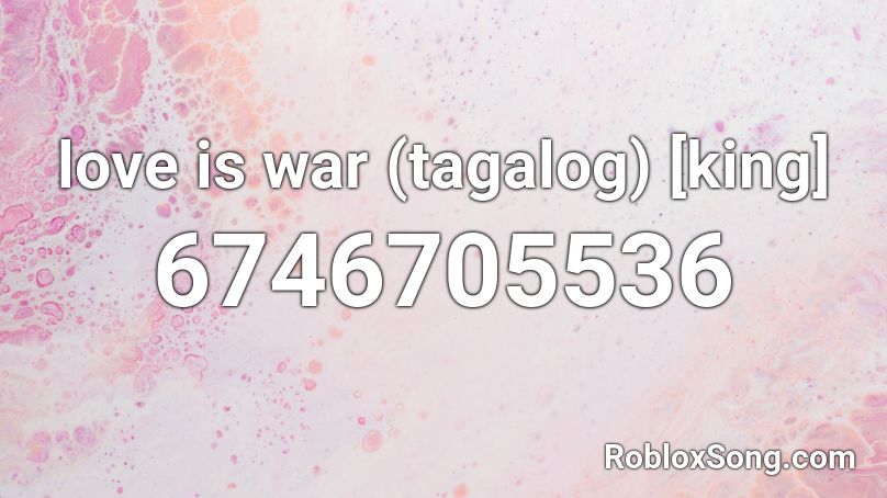 love is war (tagalog) [king] Roblox ID