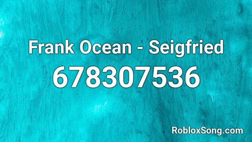 Frank Ocean - Seigfried Roblox ID