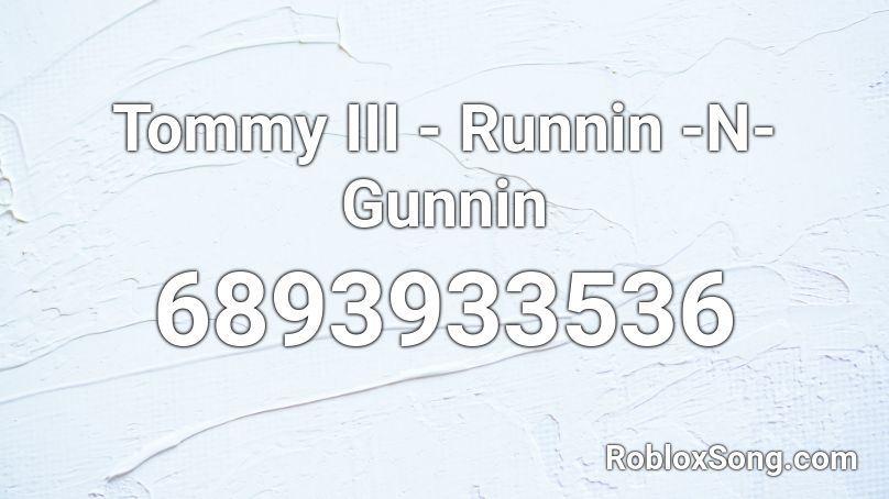 Tommy III - Runnin -N- Gunnin Roblox ID