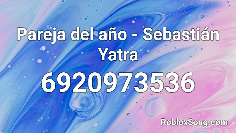 Pareja Del Ano Sebastian Yatra Roblox Id Roblox Music Codes - sauce roblox id bypassed