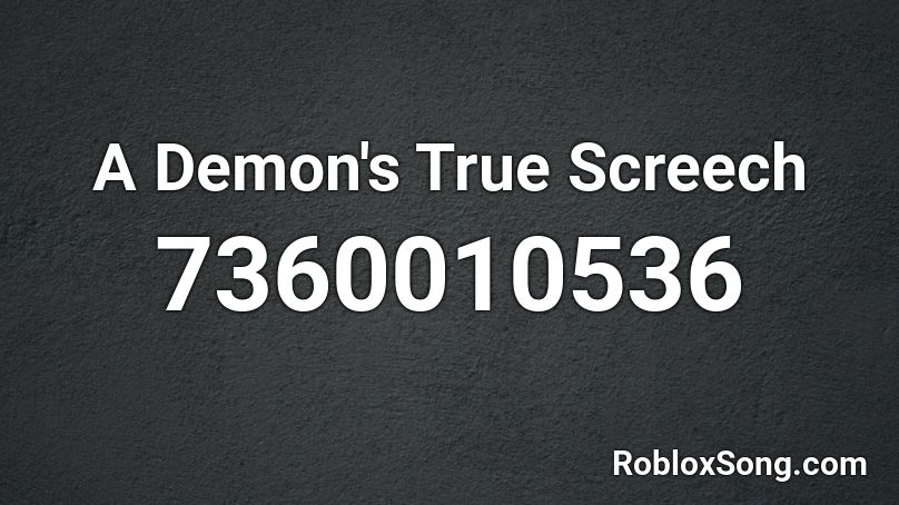 A Demon's True Screech Roblox ID