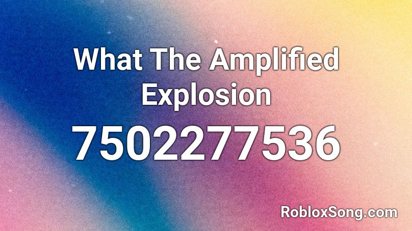 What The Amplified Explosion Roblox ID