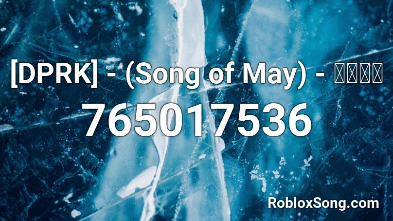 [DPRK] - (Song of May) - 오월노래 Roblox ID