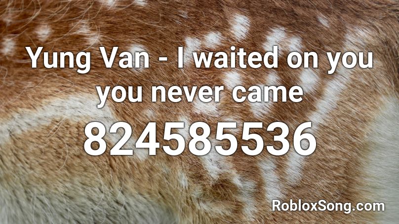 Yung Van - I waited on you you never came Roblox ID