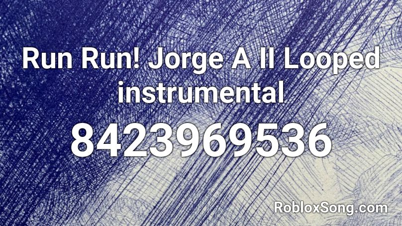 Run Run! Jorge A II Looped instrumental Roblox ID