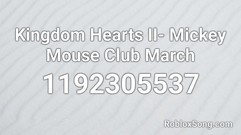 Kingdom Hearts II- Mickey Mouse Club March Roblox ID
