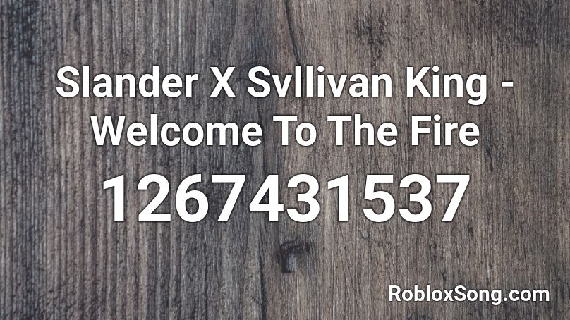 Slander X Svllivan King - Welcome To The Fire Roblox ID