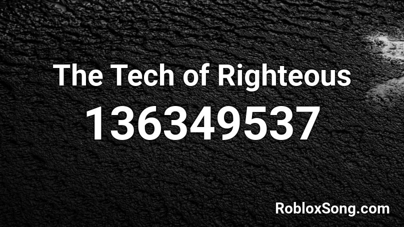 The Tech of Righteous Roblox ID