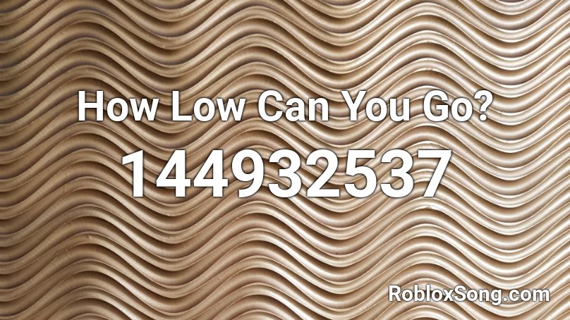 How Low Can You Go? Roblox ID