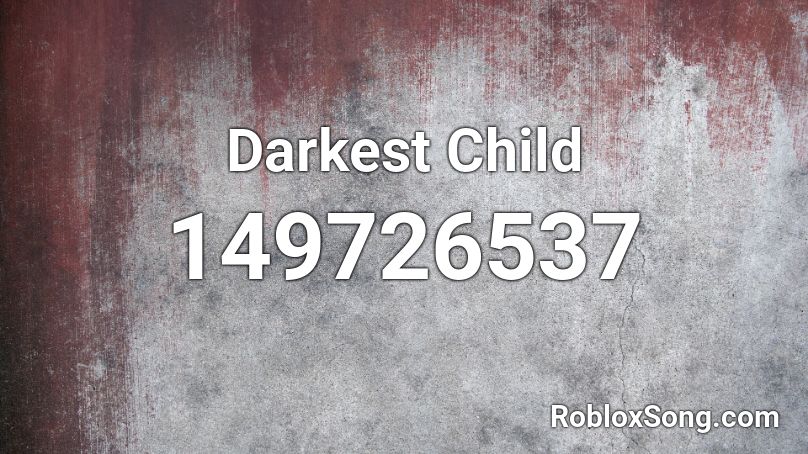 Darkest Child Roblox ID