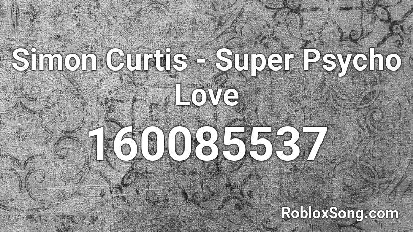 Simon Curtis - Super Psycho Love Roblox ID