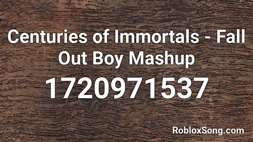Centuries Of Immortals Fall Out Boy Mashup Roblox Id Roblox Music Codes - centuries song id roblox